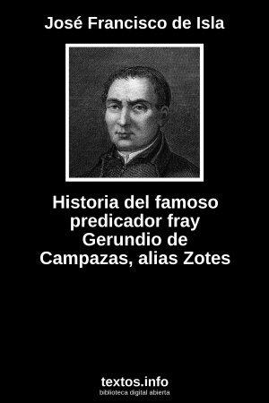 Historia del famoso predicador fray Gerundio de Campazas, alias Zotes, de José Francisco de Isla