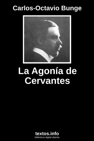 La Agonía de Cervantes, de Carlos-Octavio Bunge