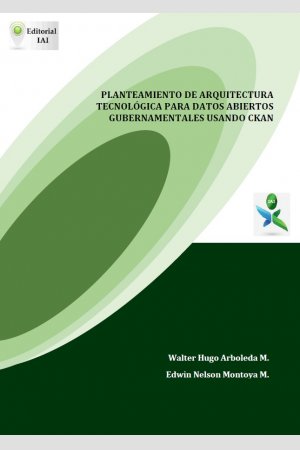 Planteamiento de arquitectura tecnológica para datos abiertos gubernamentales usando CKAN, de Walter Hugo Arboleda M.; Edwin Nelson Montoya M.