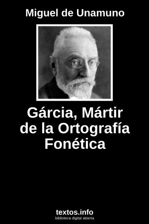 Gárcia, Mártir de la Ortografía Fonética, de Miguel de Unamuno