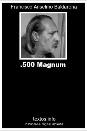 .500 Magnum, de Francisco A. Baldarena