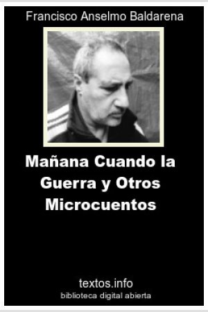 Mañana Cuando la Guerra... y Otros Microcuentos, de Francisco A. Baldarena