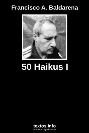 50 Haikus I, de Francisco A. Baldarena