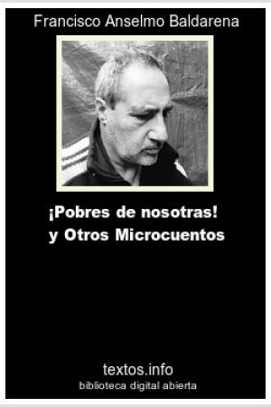 ¡Pobres de Nosotras! y Otros  Microcuentos, de Francisco A. Baldarena