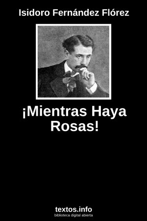¡Mientras Haya Rosas!, de Isidoro Fernández Flórez