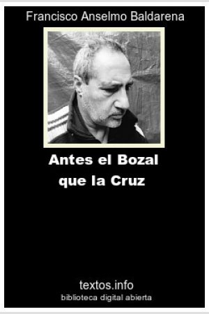 Antes el Bozal que la Cruz, de Francisco A. Baldarena