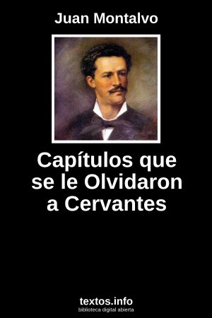 Capítulos que se le Olvidaron a Cervantes, de Juan Montalvo