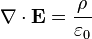 \mathbf{\nabla} \cdot \mathbf{E} = \frac{\rho}{\varepsilon_0} 