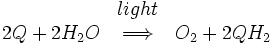 \begin{matrix}\ &light &\ \\ 2Q + 2H_2 O &\Longrightarrow & O_2 + 2QH_2\end{matrix}