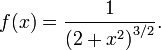 
f(x) = \frac{1}{\left(2+x^2\right)^{3/2}}.