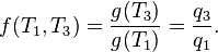 f(T_1,T_3) = \frac{g(T_3)}{g(T_1)} = \frac{q_3}{q_1}.