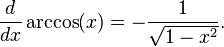  \frac{d}{dx}\arccos(x)= -\frac{1}{\sqrt{1-x^2}}.