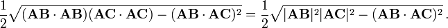 
\frac{1}{2} \sqrt{(\mathbf{AB} \cdot \mathbf{AB})(\mathbf{AC} \cdot \mathbf{AC}) -(\mathbf{AB} \cdot \mathbf{AC})^2} =\frac{1}{2} \sqrt{ |\mathbf{AB}|^2 |\mathbf{AC}|^2 -(\mathbf{AB} \cdot \mathbf{AC})^2} \, .
