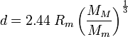  d = 2.44\; R_m\left( \frac {M_M} {M_m} \right)^{\frac{1}{3}} 