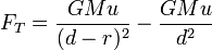  F_T = \frac{GMu}{(d-r)^2}-\frac{GMu}{d^2}