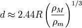  d \approx  2.44R\left( \frac {\rho_M} {\rho_m} \right)^{1/3} 