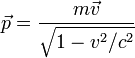  \vec{p} = \frac{m\vec{v}}{\sqrt{1 - v^2/c^2}}