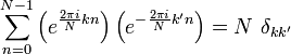 \sum_{n=0}^{N-1}
\left(e^{ \frac{2\pi i}{N} kn}\right)
\left(e^{-\frac{2\pi i}{N} k'n}\right)
=N~\delta_{kk'}
