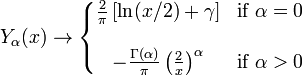 Y_\alpha(x) \rightarrow  \left\{ \begin{matrix}
  \frac{2}{\pi} \left[ \ln (x/2) + \gamma \right]  & \mbox{if } \alpha=0 \\ \\
  -\frac{\Gamma(\alpha)}{\pi} \left( \frac{2}{x} \right) ^\alpha & \mbox{if } \alpha > 0 
\end{matrix} \right.