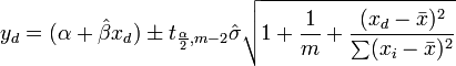 y_d = (\alpha+\hat\beta x_d) \pm t_{ \frac{\alpha }{2} ,m-2} \hat \sigma \sqrt {1+\frac{1}{m} + \frac{(x_d - \bar{x})^2}{\sum (x_i - \bar{x})^2}}