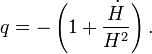 q = -\left(1+\frac{\dot H}{H^2}\right).