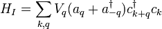 H_I = \sum_{k,q} V_q (a_q + a_{-q}^\dagger) c_{k+q}^\dagger c_k