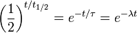 \left(\frac {1}{2}\right)^{t/t_{1/2}} = e^{-t/\tau} = e^{-\lambda t}