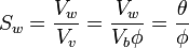 S_w = \frac{V_w}{V_v} = \frac{V_w}{V_b\phi} = \frac{\theta}{\phi}
