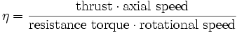 \eta = \frac{\hbox{thrust}\cdot\hbox{axial speed}}{\hbox{resistance torque}\cdot\hbox{rotational speed}}