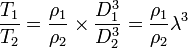 \frac {T_1}{T_2} = \frac {\rho_1}{\rho_2} \times \frac {D_1^3}{D_2^3} = \frac {\rho_1}{\rho_2} \lambda^3