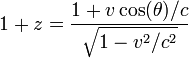 1+ z = \ frac {1 + v \ cos (\ theta) / c} {\ sqrt {1-v ^ 2 / c ^ 2}}