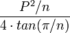 \ Frac {P ^ 2 / n} {4 \ cdot tan (\ pi / n)} \, \!