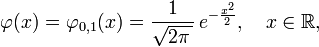 \ Phi (x) = \ varphi_ {0,1} (x) = \ frac {1} {\ sqrt {2 \ pi \,}} \, e ^ {- \ frac {x ^ 2} {2}} , \ quad x \ in \ mathbb {R},