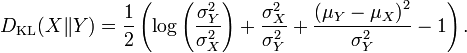 D _ {\ rm KL} (X \ | Y) = {1 \ over 2} \ left (\ log \ left ({\ sigma ^ 2_Y \ sobre \ sigma ^ 2_X} \ right) + \ frac {\ sigma ^ 2_X } {\ sigma ^ 2_Y} + \ frac {\ left (\ mu_Y - \ mu_X \ right) ^ 2} {\ sigma ^ 2_Y} - 1 \ right).