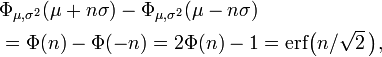 \ Begin {align} & \ Phi _ {\ mu, \ sigma ^ 2} (\ mu + n \ sigma) - \ Phi _ {\ mu, \ sigma ^ 2} (\ mu-n \ sigma) \\ & = \ Phi (n) - \ Phi (-n) = 2 \ phi (n) -1 = \ mathrm {erf} \ bigl (n / \ sqrt {2} \, \ BIGR), \ end {align}