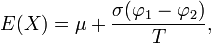 E (X) = \ mu + \ frac {\ sigma (\ varphi_1- \ varphi_2)} {T}, \!