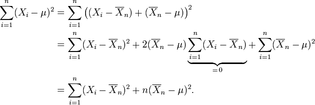 \ Begin {align} \ sum_ {i = 1} ^ n (X_i- \ mu) ^ 2 & = \ sum_ {i = 1} ^ n \ bigl ((X_i- \ overline {X} _n) + (\ overline {X} _n- \ mu) \ BIGR) ^ 2 \\ & = \ sum_ {i = 1} ^ n (X_i- \ overline {X} _n) ^ 2 + 2 (\ overline {X} _n- \ mu ) \ underbrace {\ sum_ {i = 1} ^ n (X_i- \ overline {X} _n)} _ {= \, 0} + \ sum_ {i = 1} ^ n (\ overline {X} _n- \ mu) ^ 2 \\ & = \ sum_ {i = 1} ^ n (X_i- \ overline {X} _n) ^ 2 + n (\ overline {X} _n- \ mu) ^ 2. \ End {align}