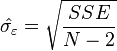 \ Hat {\ sigma _ {\ varepsilon}} = \ sqrt {\ frac {SSE} {N-2}}