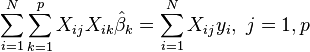\ Sum_ {i = 1} ^ {N} \ sum_ {k = 1} ^ {p} X_ {ij} X_ {ik} \ hat \ beta_k = \ sum_ {i = 1} ^ {N} X_ {ij} y_i, \ j = 1, p \,