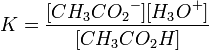 K = \ frac {[{CH_3CO_2} ^ -] [{H_3O} ^ +]} {[{CH_3CO_2H}]}