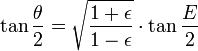 \ Tan \ frac \ theta 2 = \ sqrt {\ frac {1+ \ epsilon} {1- \ epsilon}} \ cdot \ tan \ frac E 2