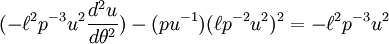 (- \ Ell ^ 2 p ^ {- 3} u ^ 2 \ frac {d ^ 2u} {d \ theta ^ 2}) - (pu ^ {- 1}) (\ ell p ^ {- 2} u ^ 2) ^ 2 = - \ ell ^ 2 p ^ {- 3} u ^ 2