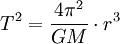 T ^ 2 = \ frac {4 \ pi ^ 2} {GM} \ cdot r ^ 3