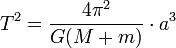 T ^ 2 = \ frac {4 \ pi ^ 2} {G (M + m)} \ cdot a ^ 3