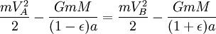 \ Frac {mV_A ^ 2} {2} - \ frac {} {GmM (1- \ epsilon) a} = \ frac {mV_B ^ 2} {2} - \ frac {} {GmM (1+ \ epsilon) un }