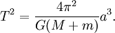 T ^ 2 = \ frac {4 \ pi ^ 2} {G (M + m)} a ^ 3.