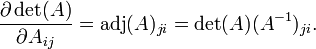 \ Frac {\ partial \ det (A)} {\ A_ {ij parcial}} = \ operatorname {adj} (A) _ {ji} = \ det (A) (A ^ {- 1}) _ {ji} .