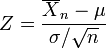 Z = \ frac {\ overline {X} _n- \ mu} {\ sigma / \ sqrt {n}}