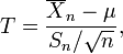 T = \ frac {\ overline {X} _n- \ mu} {S_n / \ sqrt {n}},