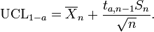 \ Mathrm {UCL} _ {1-a} = \ overline {X} _n + \ frac {t_ {a, n-1} S_n} {\ sqrt {n}}.